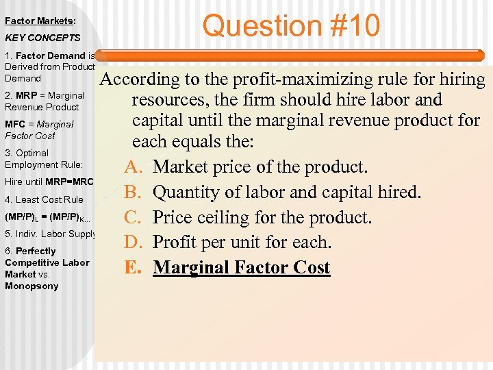 Factor Markets: KEY CONCEPTS 1. Factor Demand is Derived from Product Demand Question #10