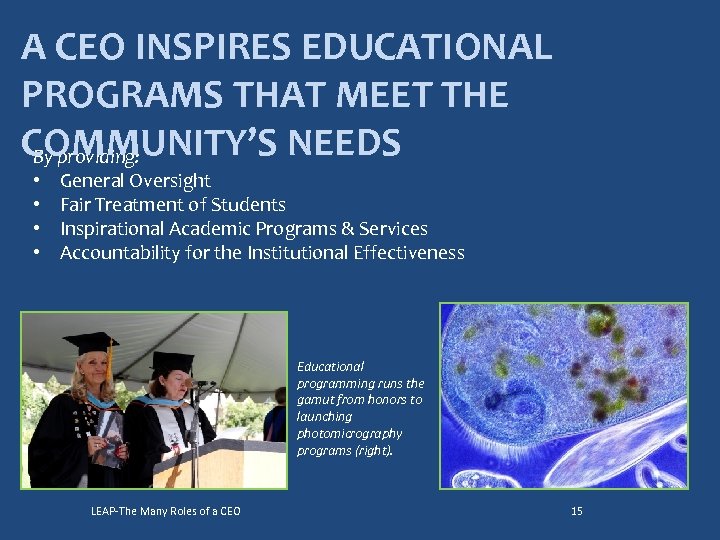 A CEO INSPIRES EDUCATIONAL PROGRAMS THAT MEET THE COMMUNITY’S NEEDS By providing: • •