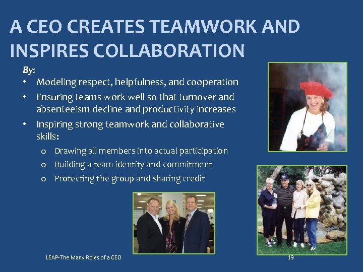 A CEO CREATES TEAMWORK AND INSPIRES COLLABORATION By: • Modeling respect, helpfulness, and cooperation
