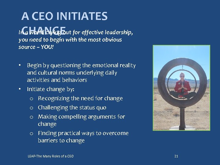 A CEO INITIATES In a world crying out for effective leadership, CHANGE you need