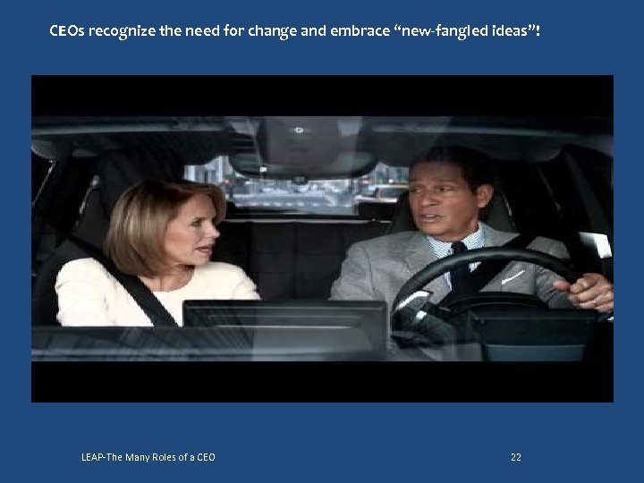 CEOs recognize the need for change and embrace “new-fangled ideas”! LEAP-The Many Roles of