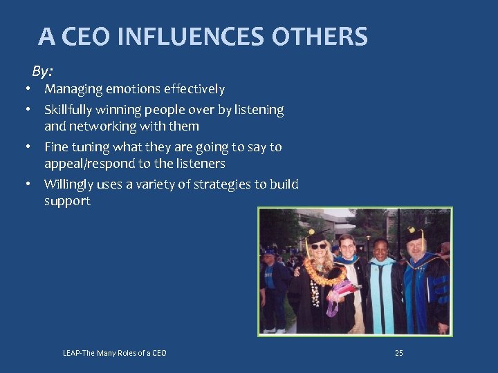 A CEO INFLUENCES OTHERS By: • Managing emotions effectively • Skillfully winning people over