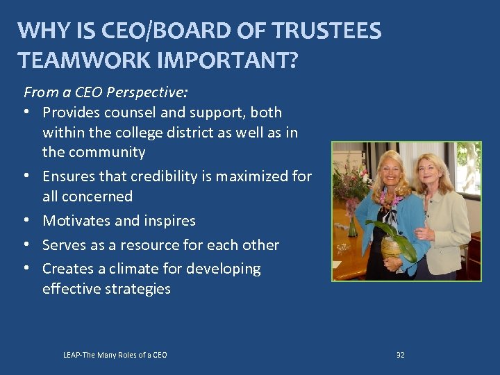 WHY IS CEO/BOARD OF TRUSTEES TEAMWORK IMPORTANT? From a CEO Perspective: • Provides counsel
