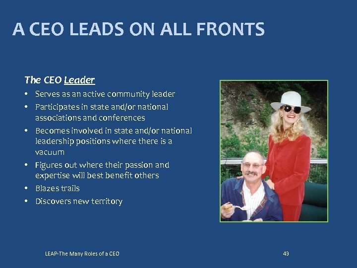 A CEO LEADS ON ALL FRONTS The CEO Leader • Serves as an active