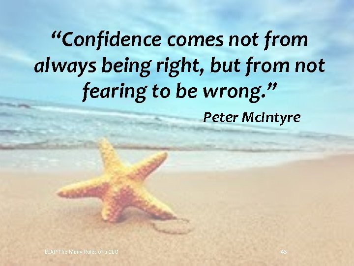“Confidence comes not from always being right, but from not fearing to be wrong.
