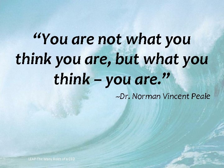 “You are not what you think you are, but what you think – you