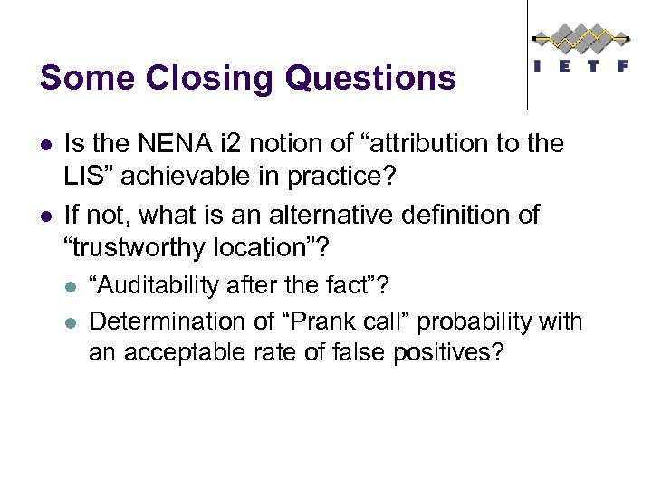 Some Closing Questions l l Is the NENA i 2 notion of “attribution to