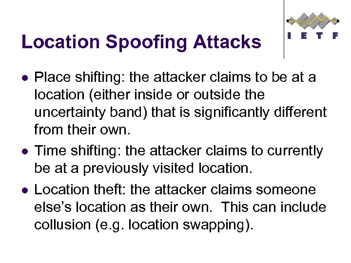 Location Spoofing Attacks l l l Place shifting: the attacker claims to be at