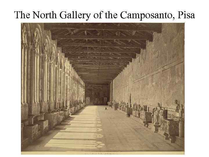 The North Gallery of the Camposanto, Pisa 
