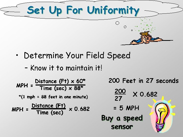 Set Up For Uniformity • Determine Your Field Speed – Know it to maintain
