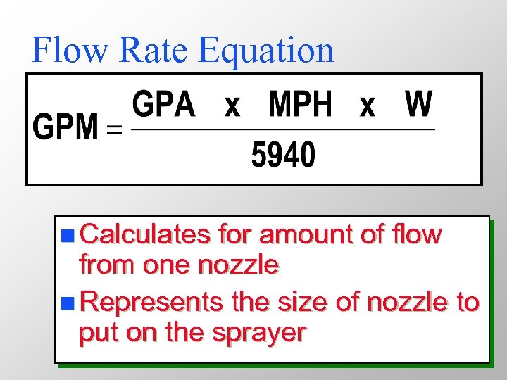 Flow Rate Equation n Calculates for amount of flow from one nozzle n Represents