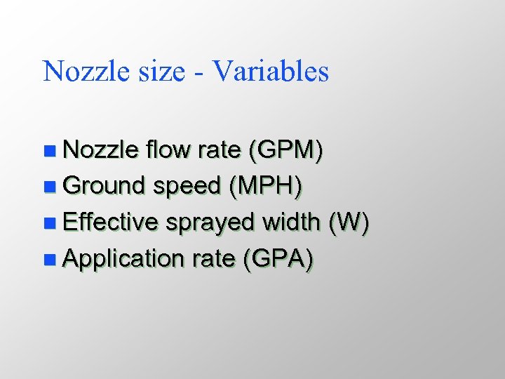 Nozzle size - Variables n Nozzle flow rate (GPM) n Ground speed (MPH) n