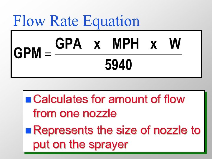 Flow Rate Equation n Calculates for amount of flow from one nozzle n Represents