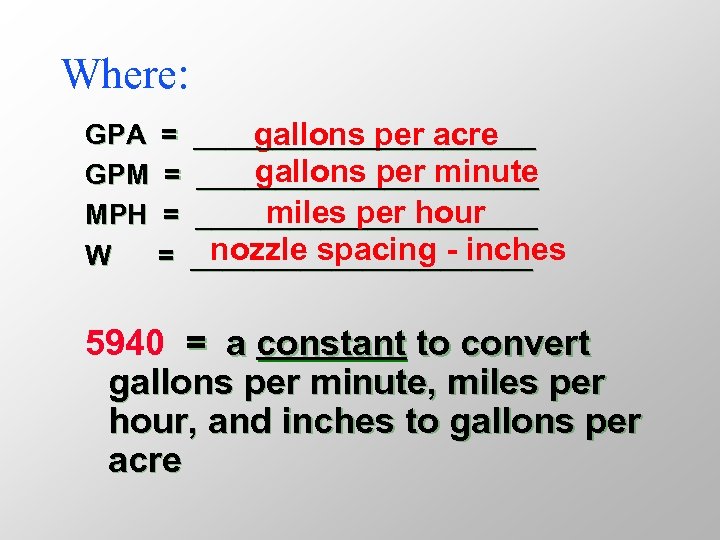 Where: GPA = ___________ gallons per acre gallons per minute GPM = ___________ miles
