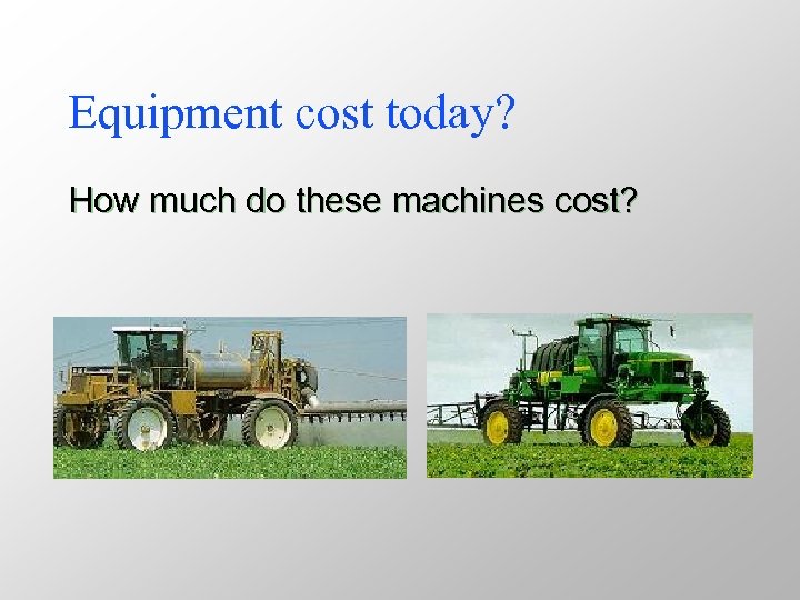 Equipment cost today? How much do these machines cost? 