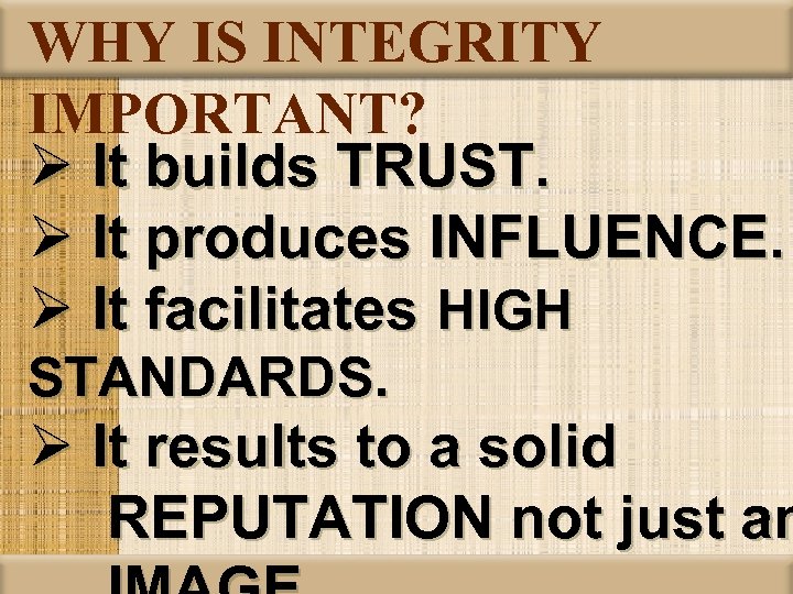 WHY IS INTEGRITY IMPORTANT? Ø It builds TRUST. Ø It produces INFLUENCE. Ø It