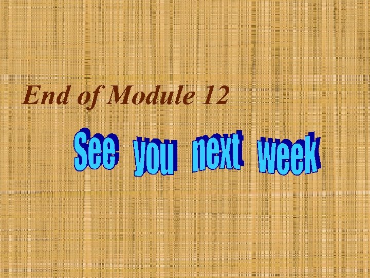 End of Module 12 