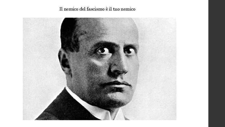 Il nemico del fascismo è il tuo nemico 