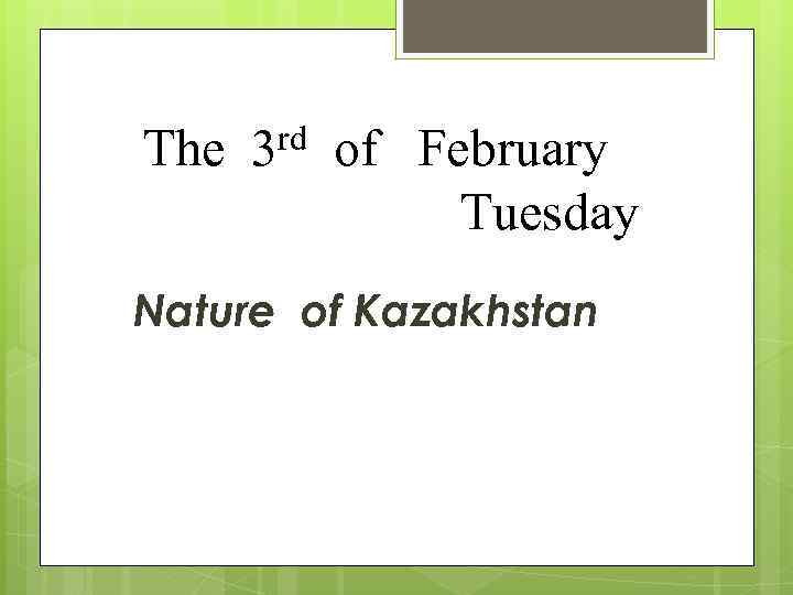 The 3 rd of February Tuesday Nature of Kazakhstan 