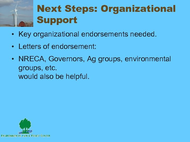 Next Steps: Organizational Support • Key organizational endorsements needed. • Letters of endorsement: •