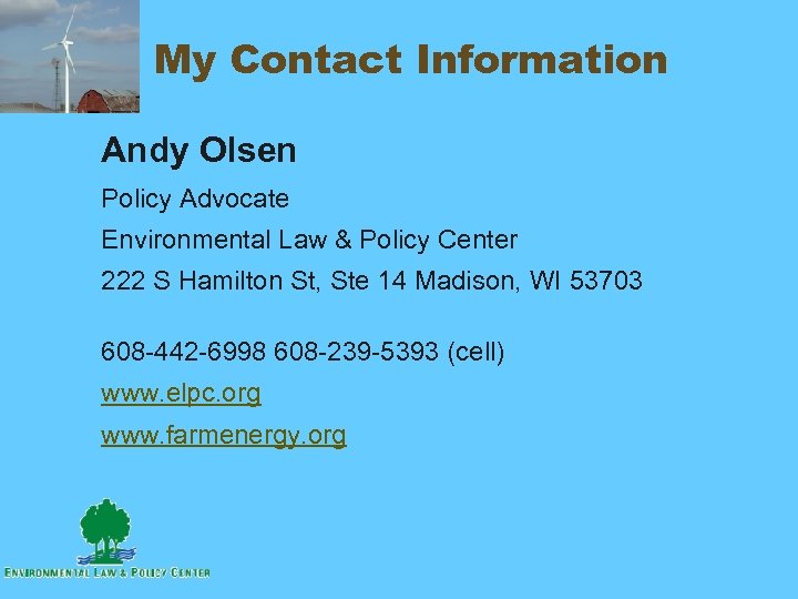 My Contact Information Andy Olsen Policy Advocate Environmental Law & Policy Center 222 S