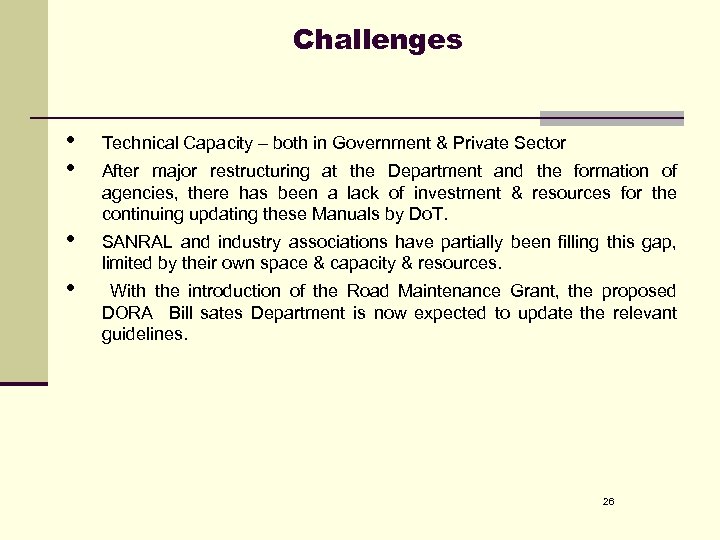 Challenges • • Technical Capacity – both in Government & Private Sector • SANRAL