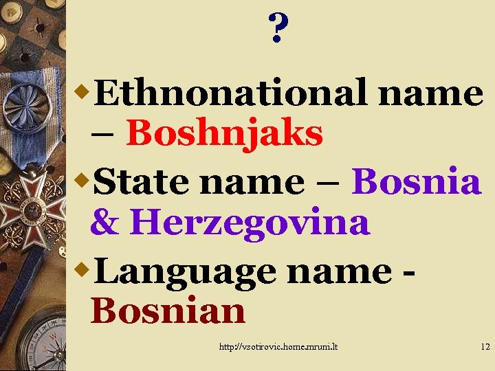 ? w. Ethnonational name – Boshnjaks w. State name – Bosnia & Herzegovina w.