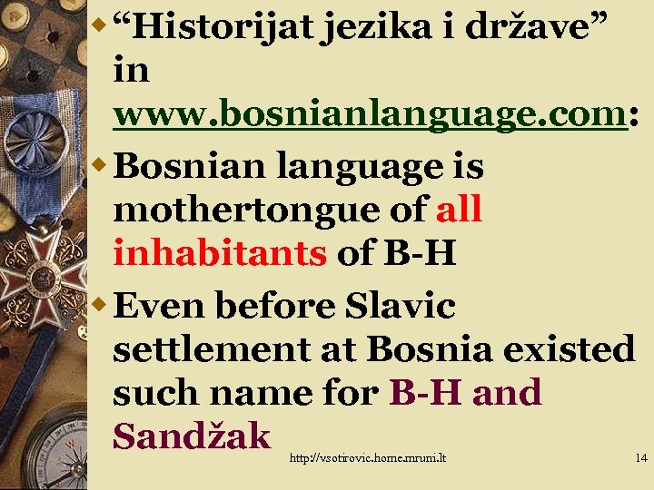 w “Historijat jezika i države” in www. bosnianlanguage. com: w Bosnian language is mothertongue