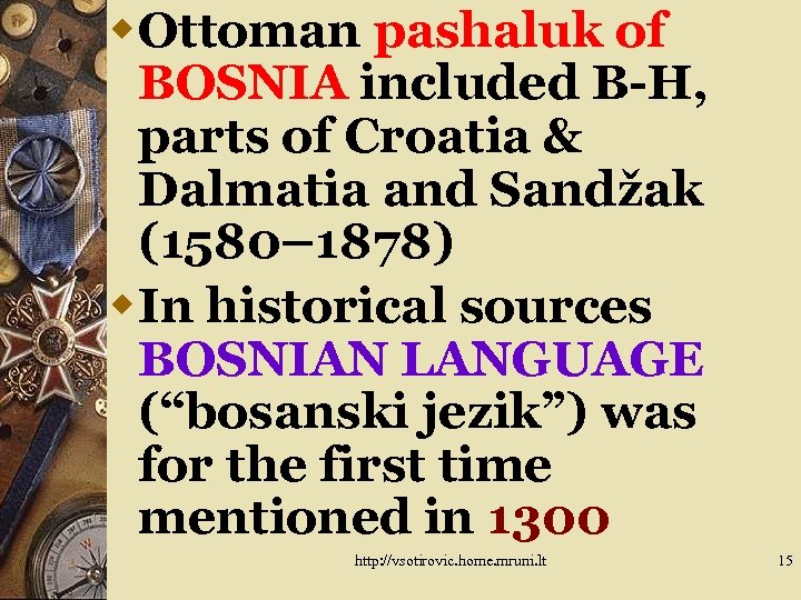 w. Ottoman pashaluk of BOSNIA included B-H, parts of Croatia & Dalmatia and Sandžak