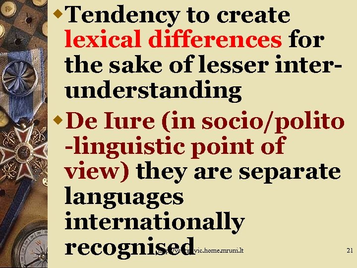 w. Tendency to create lexical differences for the sake of lesser interunderstanding w. De