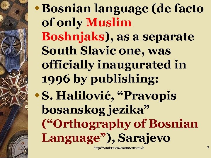 w Bosnian language (de facto of only Muslim Boshnjaks), as a separate South Slavic