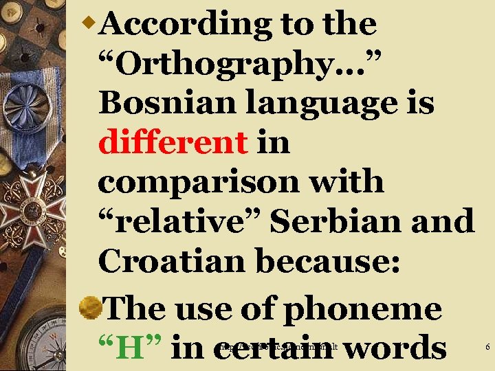 w. According to the “Orthography…” Bosnian language is different in comparison with “relative” Serbian