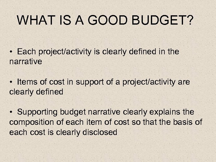 WHAT IS A GOOD BUDGET? • Each project/activity is clearly defined in the narrative