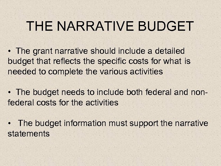 THE NARRATIVE BUDGET • The grant narrative should include a detailed budget that reflects