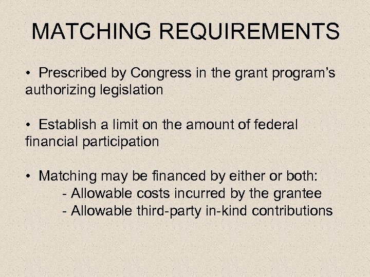 MATCHING REQUIREMENTS • Prescribed by Congress in the grant program’s authorizing legislation • Establish