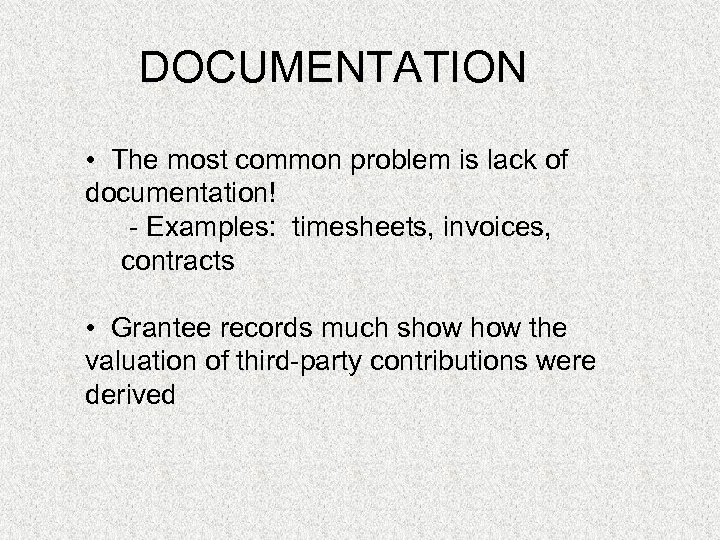 DOCUMENTATION • The most common problem is lack of documentation! - Examples: timesheets, invoices,