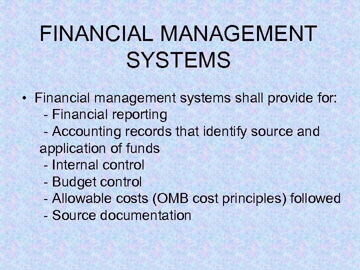 FINANCIAL MANAGEMENT SYSTEMS • Financial management systems shall provide for: - Financial reporting -