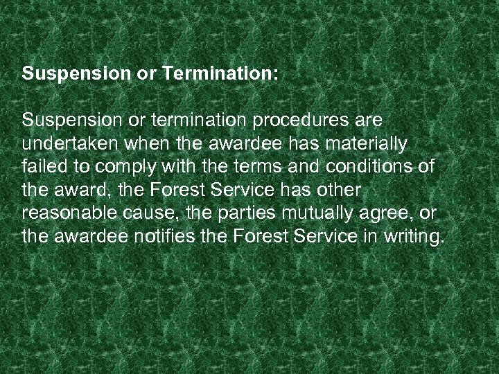 Suspension or Termination: Suspension or termination procedures are undertaken when the awardee has materially