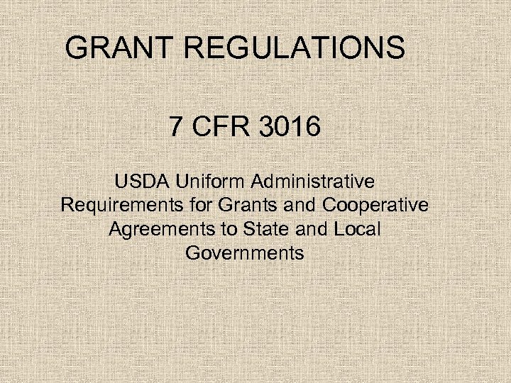 GRANT REGULATIONS 7 CFR 3016 USDA Uniform Administrative Requirements for Grants and Cooperative Agreements