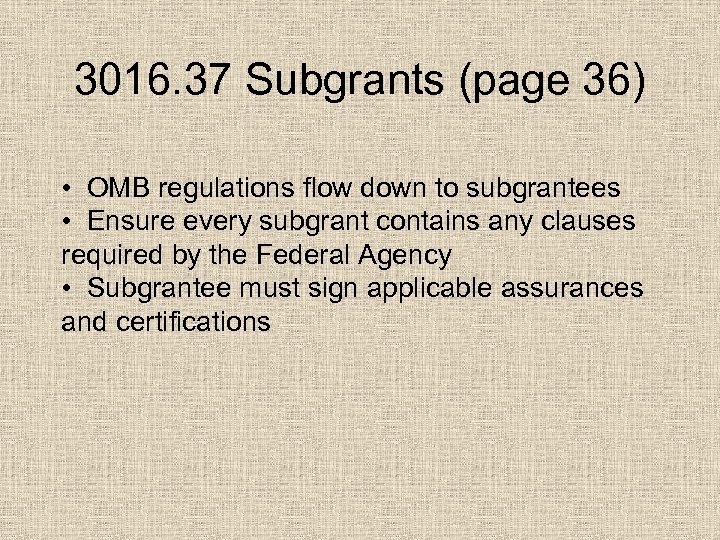 3016. 37 Subgrants (page 36) • OMB regulations flow down to subgrantees • Ensure