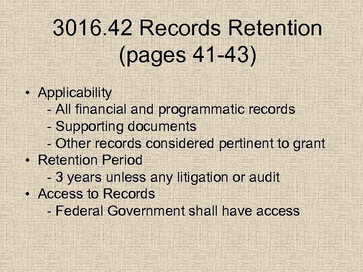 3016. 42 Records Retention (pages 41 -43) • Applicability - All financial and programmatic