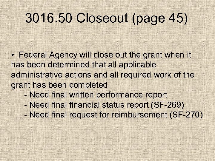 3016. 50 Closeout (page 45) • Federal Agency will close out the grant when