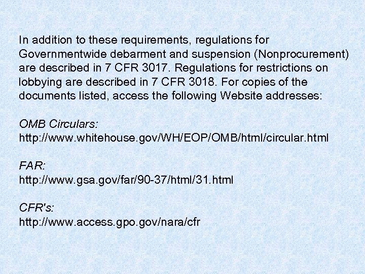 In addition to these requirements, regulations for Governmentwide debarment and suspension (Nonprocurement) are described