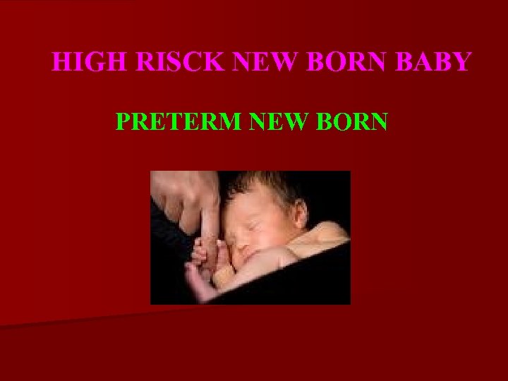 HIGH RISCK NEW BORN BABY PRETERM NEW BORN 