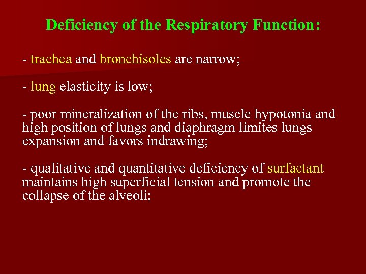 Deficiency of the Respiratory Function: - trachea and bronchisoles are narrow; - lung elasticity