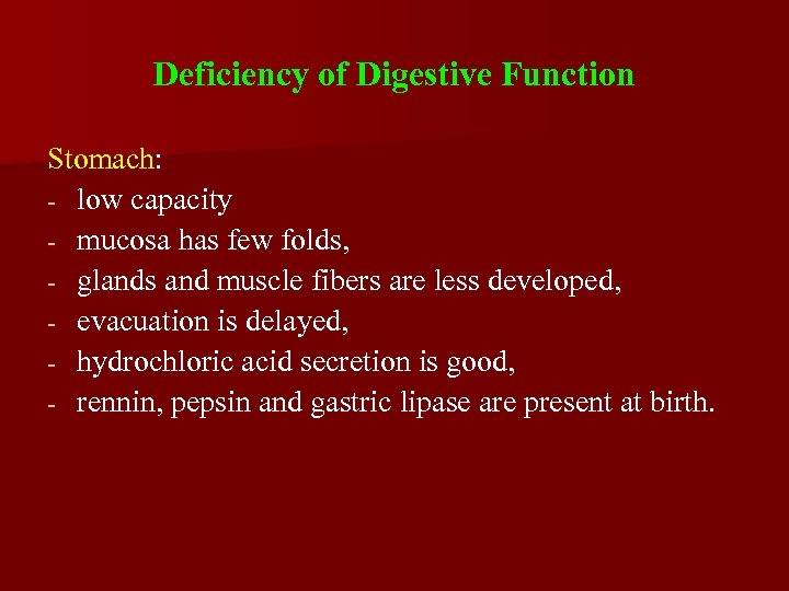 Deficiency of Digestive Function Stomach: - low capacity - mucosa has few folds, -