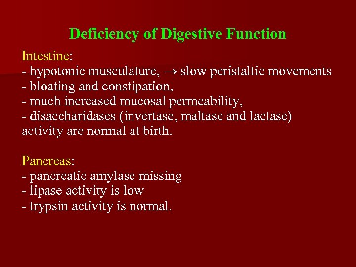 Deficiency of Digestive Function Intestine: - hypotonic musculature, → slow peristaltic movements - bloating