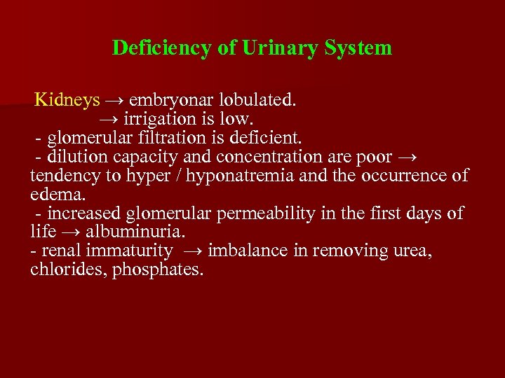 Deficiency of Urinary System Kidneys → embryonar lobulated. → irrigation is low. - glomerular