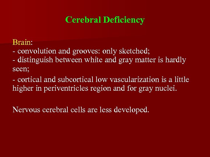 Cerebral Deficiency Brain: - convolution and grooves: only sketched; - distinguish between white and