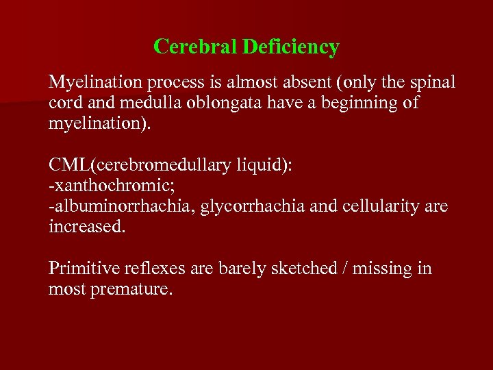 Cerebral Deficiency Myelination process is almost absent (only the spinal cord and medulla oblongata